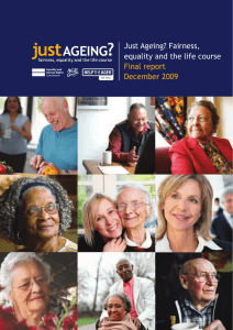 Just Ageing? Fairness, equality and the life course Final report December 2009