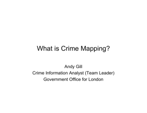 What is Crime Mapping? Andy Gill Crime Information Analyst (Team Leader)