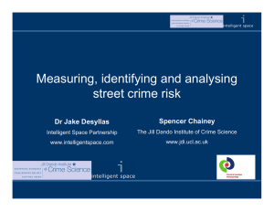 Measuring, identifying and analysing street crime risk Spencer Chainey Dr Jake Desyllas