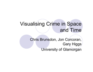 Visualising Crime in Space and Time Chris Brunsdon, Jon Corcoran, Gary Higgs