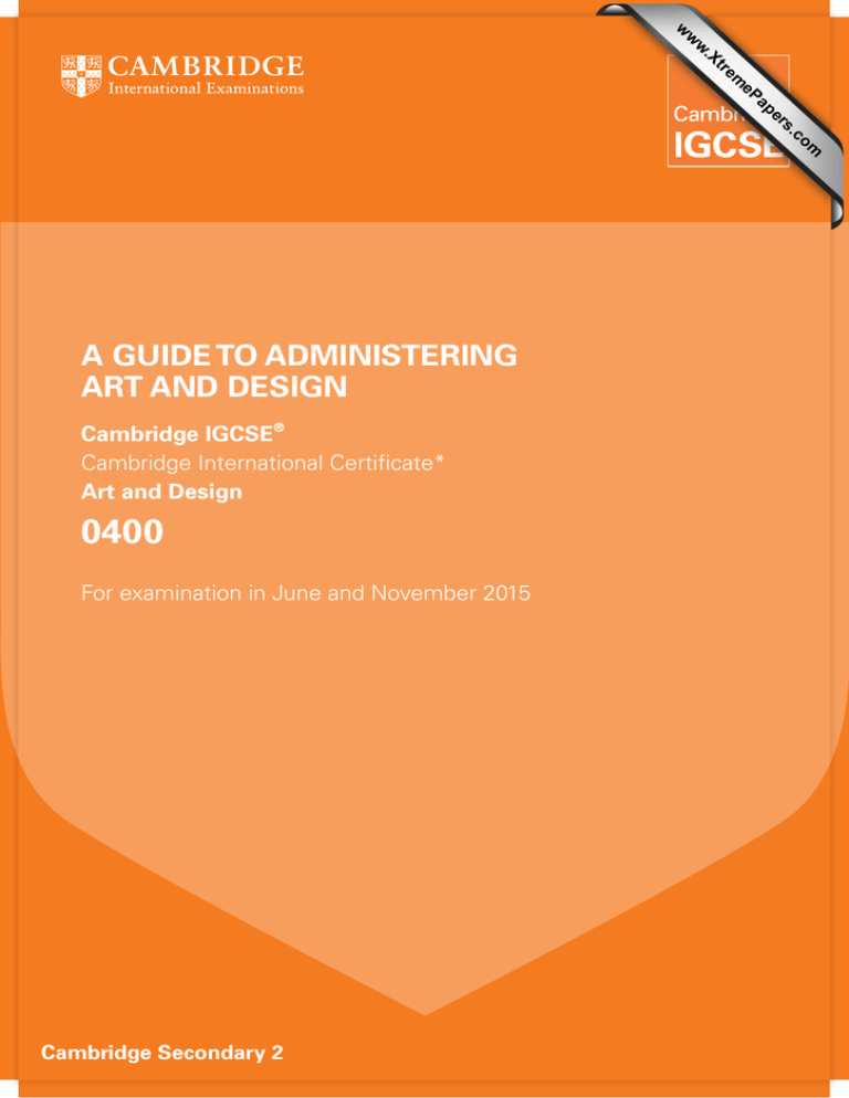 0400 A GUIDE TO ADMINISTERING ART AND DESIGN Cambridge IGCSE