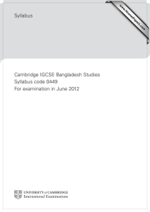 Syllabus Cambridge IGCSE Bangladesh Studies Syllabus code 0449 For examination in June 2012