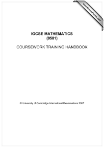 IGCSE MATHEMATICS (0581) COURSEWORK TRAINING HANDBOOK © University of Cambridge International Examinations 2007