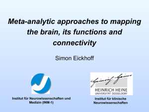 Meta-analytic approaches to mapping the brain, its functions and connectivity Simon Eickhoff