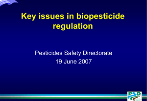 Key issues in biopesticide regulation Pesticides Safety Directorate 19 June 2007