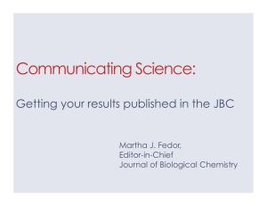 Communicating Science: Getting your results published in the JBC Martha J. Fedor, Editor-in-Chief