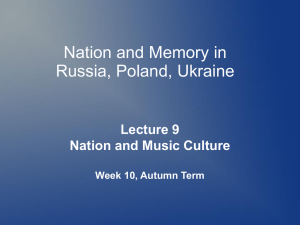 Nation and Memory in Russia, Poland, Ukraine Lecture 9 Nation and Music Culture