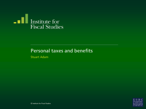 Personal taxes and benefits Stuart Adam  © Institute for Fiscal Studies