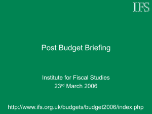 Post Budget Briefing Institute for Fiscal Studies 23 March 2006