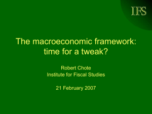 IFS The macroeconomic framework: time for a tweak? Robert Chote