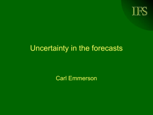 IFS Uncertainty in the forecasts Carl Emmerson