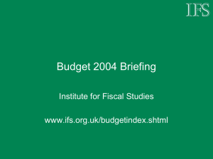 Budget 2004 Briefing Institute for Fiscal Studies  www.ifs.org.uk/budgetindex.shtml