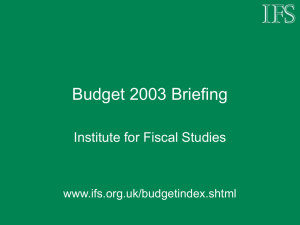 Budget 2003 Briefing Institute for Fiscal Studies www.ifs.org.uk/budgetindex.shtml