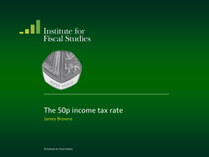 The 50p income tax rate  James Browne © Institute for Fiscal Studies