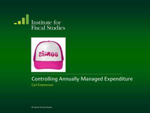 Controlling Annually Managed Expenditure  Carl Emmerson © Institute for Fiscal Studies