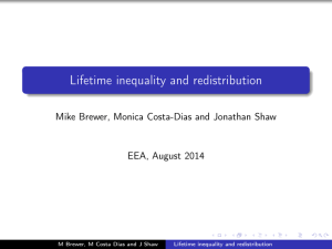 Lifetime inequality and redistribution Mike Brewer, Monica Costa-Dias and Jonathan Shaw