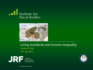 Living standards and income inequality Jonathan Cribb 16 July 2015