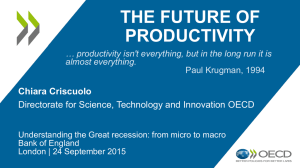 THE FUTURE OF PRODUCTIVITY Chiara Criscuolo Directorate for Science, Technology and Innovation OECD