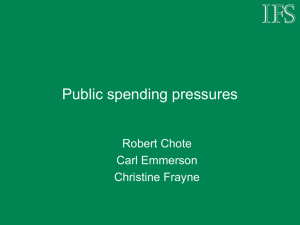Public spending pressures Robert Chote Carl Emmerson Christine Frayne
