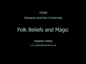 Folk Beliefs and Magic HI266 Deviance and Non-Conformity Stephen Bates