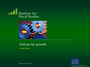 Policies for growth Helen Miller © Institute for Fiscal Studies
