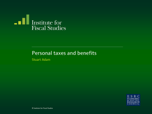 Personal taxes and benefits Stuart Adam  © Institute for Fiscal Studies