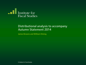 Distributional analysis to accompany Autumn Statement 2014 James Browne and William Elming