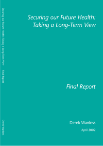 Securing our Future Health: Taking a Long-Term View Final Report Derek Wanless