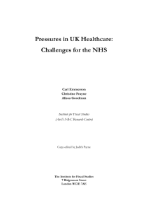 Pressures in UK Healthcare: Challenges for the NHS Carl Emmerson Christine Frayne