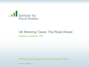 UK Motoring Taxes: The Road Ahead  Andrew Leicester, IFS