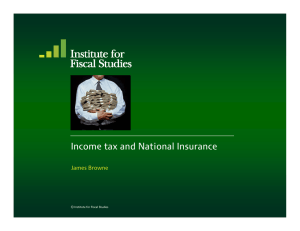 Income tax and National Insurance James Browne © Institute for Fiscal Studies