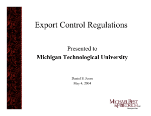 Export Control Regulations Presented to Michigan Technological University Daniel S. Jones