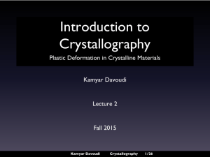 Introduction to Crystallography Plastic Deformation in Crystalline Materials Kamyar Davoudi