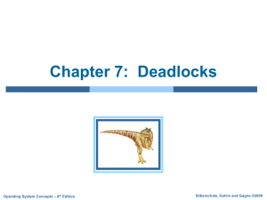 Chapter 7:  Deadlocks Silberschatz, Galvin and Gagne ©2009 Edition
