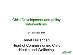 Child Development and policy interventions Janet Dullaghan Head of Commissioning Child