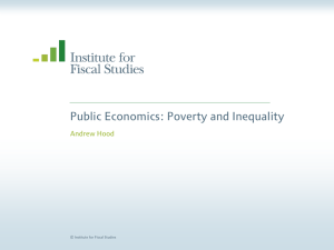 Public Economics: Poverty and Inequality Andrew Hood  © Institute for Fiscal Studies