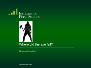 Where did the axe fall? Rowena Crawford © Institute for Fiscal Studies