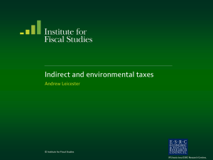 Indirect and environmental taxes Andrew Leicester © Institute for Fiscal Studies