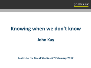 Knowing when we don’t know John Kay  Institute for Fiscal Studies 6