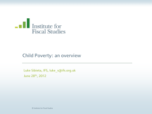 Child Poverty: an overview  Luke Sibieta, IFS, June 28