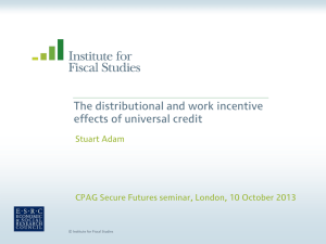 The distributional and work incentive effects of universal credit Stuart Adam