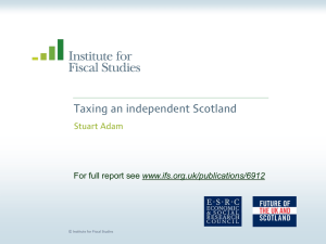 Taxing an independent Scotland Stuart Adam www.ifs.org.uk/publications/6912