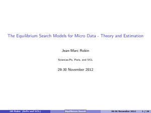 The Equilibrium Search Models for Micro Data - Theory and... Jean-Marc Robin 29-30 November 2012 Sciences-Po, Paris, and UCL