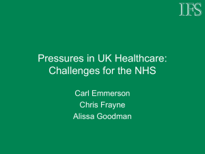 Pressures in UK Healthcare: Challenges for the NHS Carl Emmerson Chris Frayne