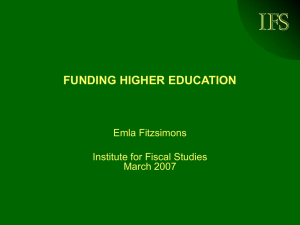 IFS FUNDING HIGHER EDUCATION Emla Fitzsimons Institute for Fiscal Studies