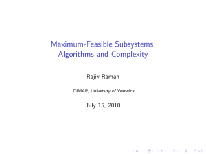Maximum-Feasible Subsystems: Algorithms and Complexity Rajiv Raman July 15, 2010