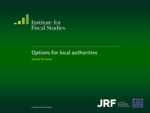 Options for local authorities James Browne  © Institute for Fiscal Studies