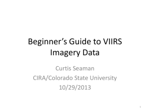 Beginner’s Guide to VIIRS Imagery Data Curtis Seaman CIRA/Colorado State University