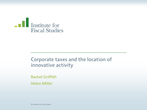 Corporate taxes and the location of innovative activity Rachel Griffith Helen Miller