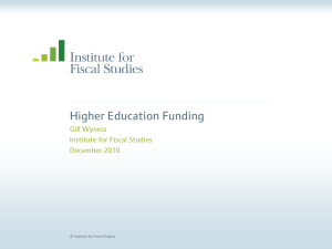 Higher Education Funding Gill Wyness Institute for Fiscal Studies December 2010